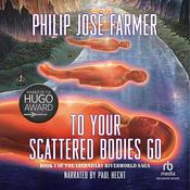 To Your Scattered Bodies Go by  Philip José Farmer audiobook