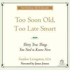 Too Soon Old Too Late Smart by Gordon Livingston audiobook