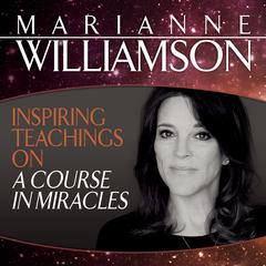 Inspiring Teachings on A Course in Miracles by Marianne Williamson audiobook