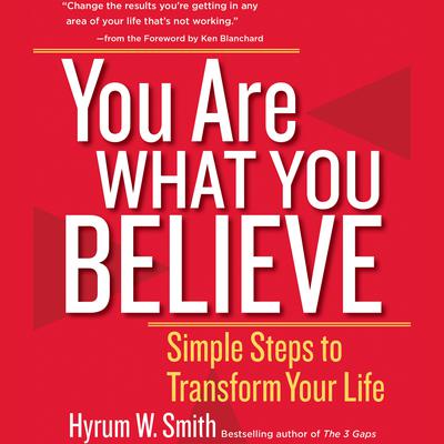 You Are What You Believe by Hyrum W. Smith audiobook