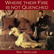 Where their Fire is not Quenched by  May Sinclair audiobook