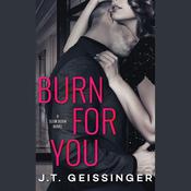 Burn for You by  J. T. Geissinger audiobook