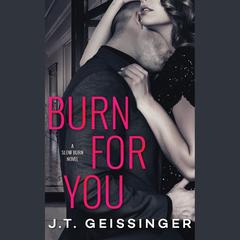 Burn for You by J. T. Geissinger audiobook