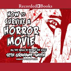 How to Survive a Horror Movie by Seth Grahame-Smith audiobook