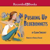 Pushing Up Bluebonnets by  Leann Sweeney audiobook