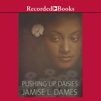 Pushing Up Daisies by Jamise L. Dames audiobook