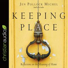 Keeping Place by Jen Pollock Michel audiobook