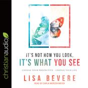 It's Not How You Look, It's What You See by  Lisa Bevere audiobook