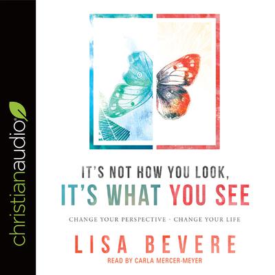 It's Not How You Look, It's What You See by Lisa Bevere audiobook