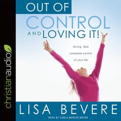Out of Control and Loving It by Lisa Bevere audiobook