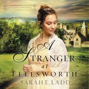 A Stranger at Fellsworth by  Sarah E. Ladd audiobook