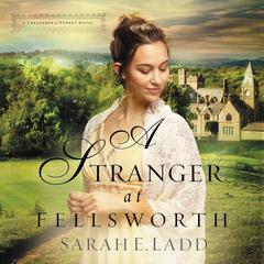 A Stranger at Fellsworth by Sarah E. Ladd audiobook