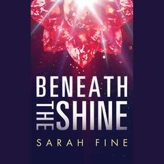 Beneath the Shine by Sarah Fine audiobook