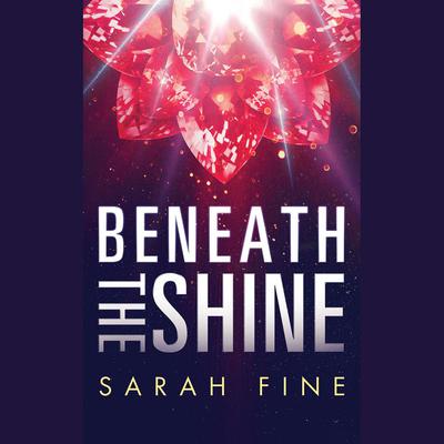 Beneath the Shine by Sarah Fine audiobook