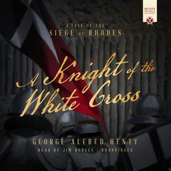A Knight of the White Cross by George Alfred Henty audiobook