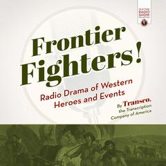 Frontier Fighters! by the Transcription Company of America audiobook