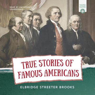 True Stories of Famous Americans by Elbridge Streeter Brooks audiobook