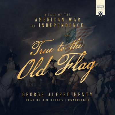 True to the Old Flag by George Alfred Henty audiobook