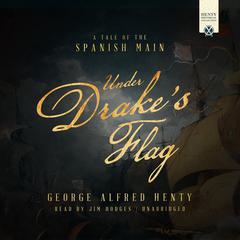 Under Drake's Flag by George Alfred Henty audiobook