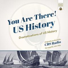 You Are There! US History by CBS Radio audiobook