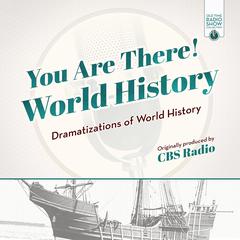 You Are There! World History by CBS Radio audiobook