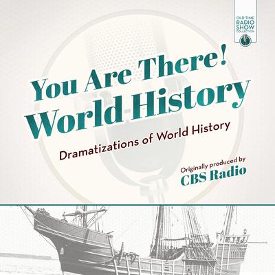 You Are There! World History by CBS Radio audiobook
