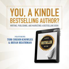 You, a Kindle Bestselling Author? by Tom Corson-Knowles audiobook