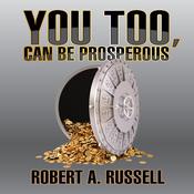 You Too, Can Be Prosperous by  Robert A. Russell audiobook
