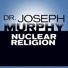 Nuclear Religion by Joseph Murphy audiobook