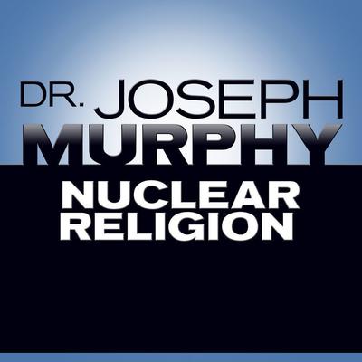 Nuclear Religion by Joseph Murphy audiobook