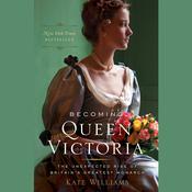Becoming Queen Victoria by  Kate Williams audiobook