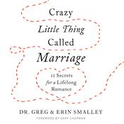 Crazy Little Thing Called Marriage by  Dr. Greg Smalley audiobook