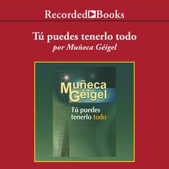 Tú puedes tenerlo todo (You Can Have it All) by Muñeca Géigel audiobook