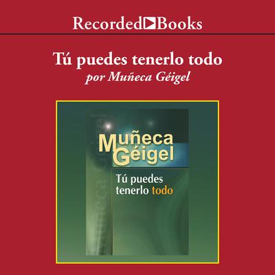 Tú puedes tenerlo todo (You Can Have it All) by Muñeca Géigel audiobook