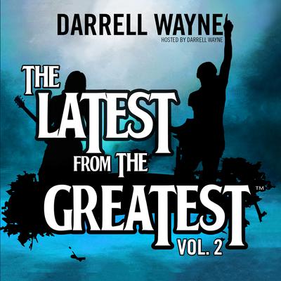 The Latest from the Greatest, Vol. 2 by Darrell Wayne audiobook