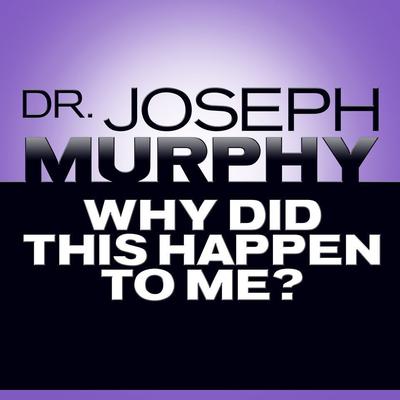 Why Did This Happen to Me by Dr. Joseph Murphy audiobook