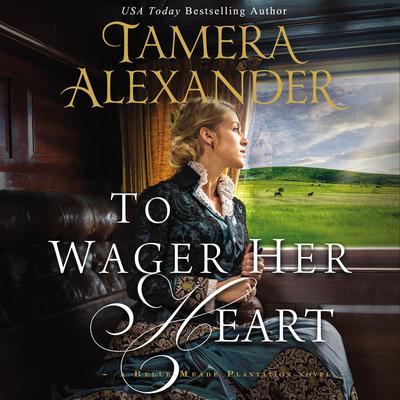 To Wager Her Heart by Tamera Alexander audiobook