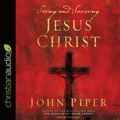 Seeing and Savoring Jesus Christ by  John Piper audiobook