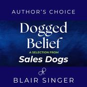 Dogged Belief - Four Mindsets of Champion Sales Dogs by  Blair Singer audiobook
