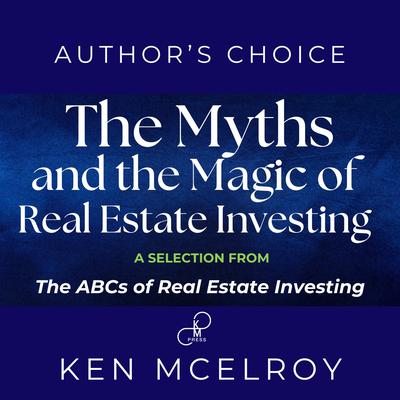 The Myths and The Magic of Real Estate Investing by Ken McElroy audiobook