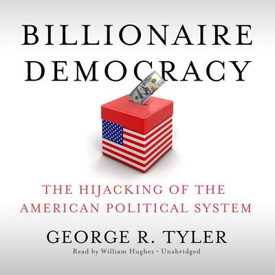 Billionaire Democracy by George R. Tyler audiobook