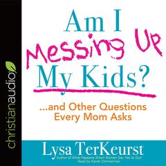 Am I Messing Up My Kids? by Lysa TerKeurst audiobook