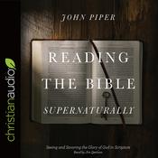 Reading the Bible Supernaturally by  John Piper audiobook