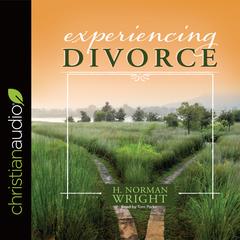 Experiencing Divorce by H. Norman Wright audiobook