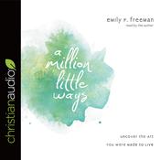 Million Little Ways by  Emily P. Freeman audiobook