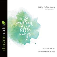 Million Little Ways by Emily P. Freeman audiobook