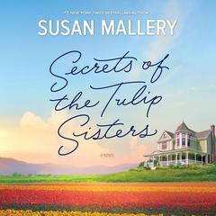 Secrets of the Tulip Sisters by Susan Mallery audiobook