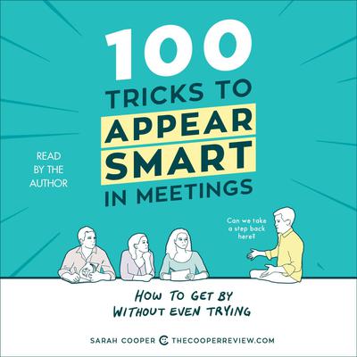 100 Tricks to Appear Smart in Meetings by Sarah Cooper audiobook