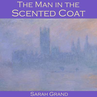 The Man in the Scented Coat by Sarah Grand audiobook