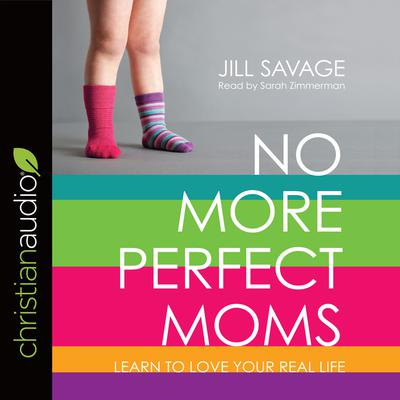 No More Perfect Moms by Jill Savage audiobook